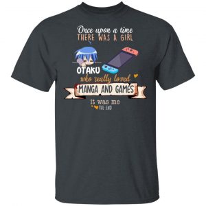 Once Upon A Time There Was A Girl Who Really Loved Manga And Games It Was Me Otaku T-Shirts Anime 2