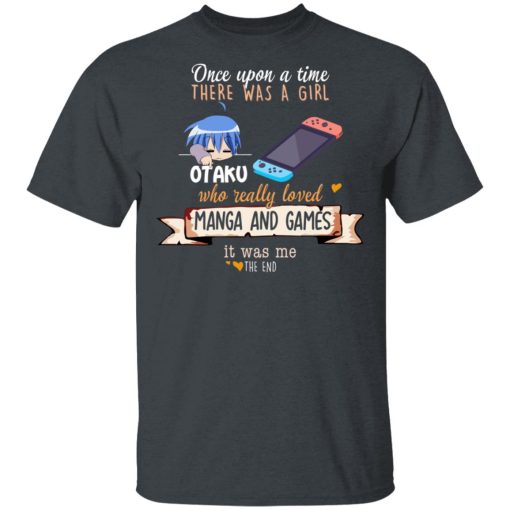 Once Upon A Time There Was A Girl Who Really Loved Manga And Games It Was Me Otaku T-Shirts 2