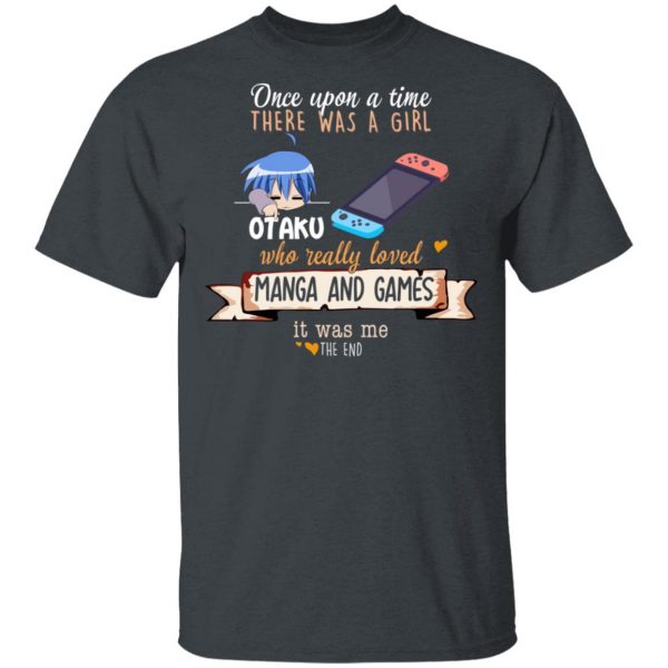 Once Upon A Time There Was A Girl Who Really Loved Manga And Games It Was Me Otaku T-Shirts Anime 4