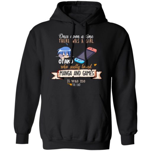 Once Upon A Time There Was A Girl Who Really Loved Manga And Games It Was Me Otaku T-Shirts 4