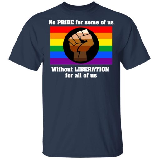 No Pride For Some Of Us Without Liberation For All Of Us T-Shirts - Image 3