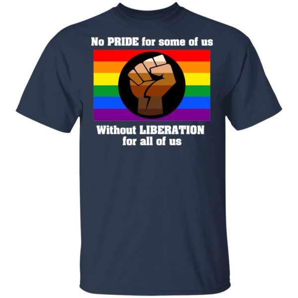 No Pride For Some Of Us Without Liberation For All Of Us T-Shirts 3
