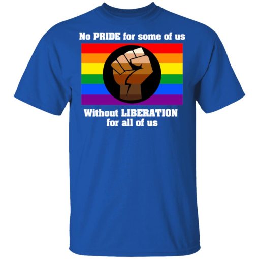 No Pride For Some Of Us Without Liberation For All Of Us T-Shirts - Image 4