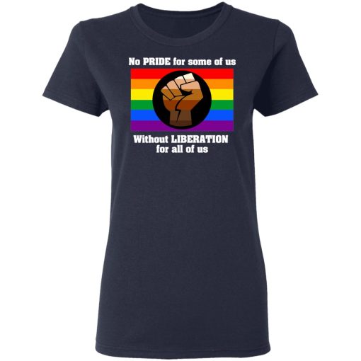 No Pride For Some Of Us Without Liberation For All Of Us T-Shirts - Image 7