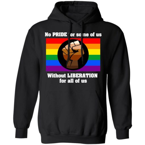 No Pride For Some Of Us Without Liberation For All Of Us T-Shirts - Image 10