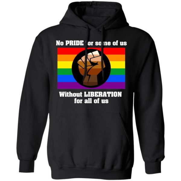 No Pride For Some Of Us Without Liberation For All Of Us T-Shirts 10