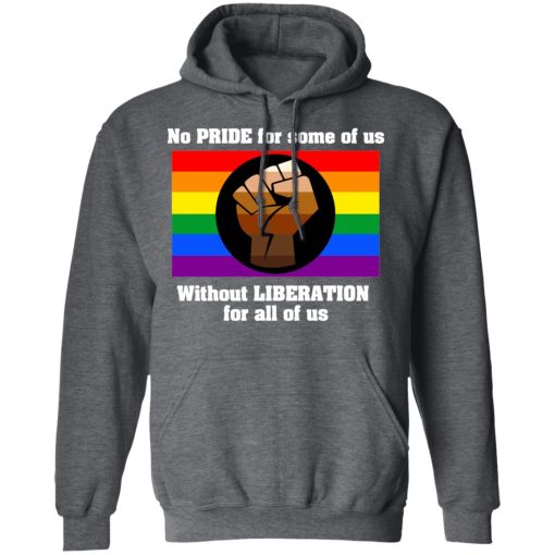 No Pride For Some Of Us Without Liberation For All Of Us T-Shirts - Image 12