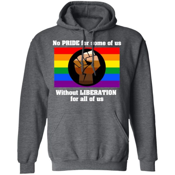 No Pride For Some Of Us Without Liberation For All Of Us T-Shirts 12
