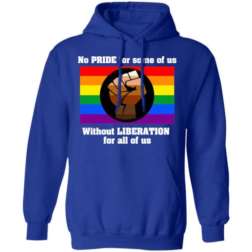 No Pride For Some Of Us Without Liberation For All Of Us T-Shirts - Image 13