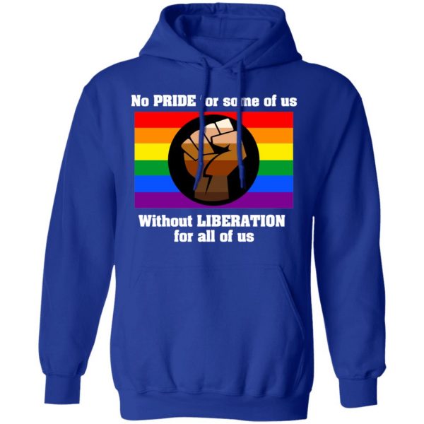 No Pride For Some Of Us Without Liberation For All Of Us T-Shirts 13