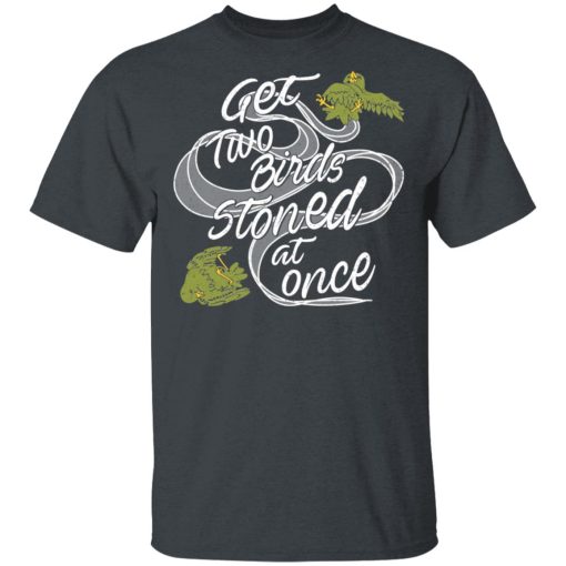 Get Two Birds Stoned At Once T-Shirts - Image 2