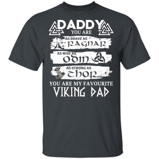 Daddy You Are As Brave As Ragnar As Wise As Odin As Strong As Thor Viking Dad T-Shirts - Image 2