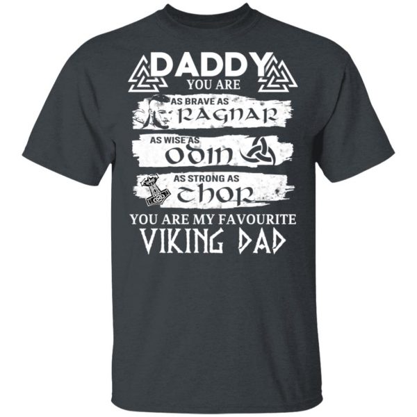 Daddy You Are As Brave As Ragnar As Wise As Odin As Strong As Thor Viking Dad T-Shirts 2