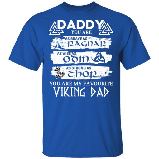 Daddy You Are As Brave As Ragnar As Wise As Odin As Strong As Thor Viking Dad T-Shirts - Image 4