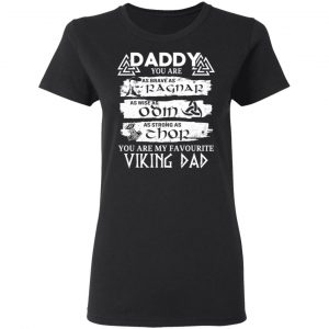 Daddy You Are As Brave As Ragnar As Wise As Odin As Strong As Thor Viking Dad T-Shirts 17