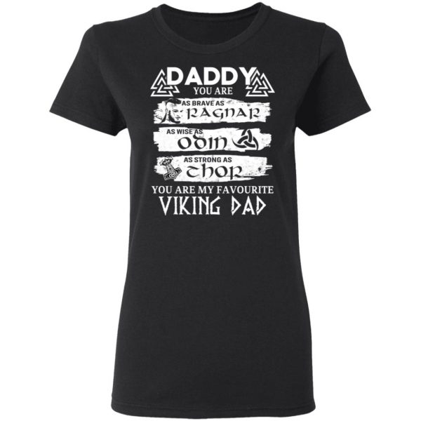 Daddy You Are As Brave As Ragnar As Wise As Odin As Strong As Thor Viking Dad T-Shirts 5