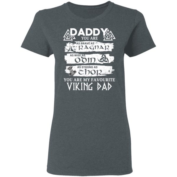 Daddy You Are As Brave As Ragnar As Wise As Odin As Strong As Thor Viking Dad T-Shirts 6