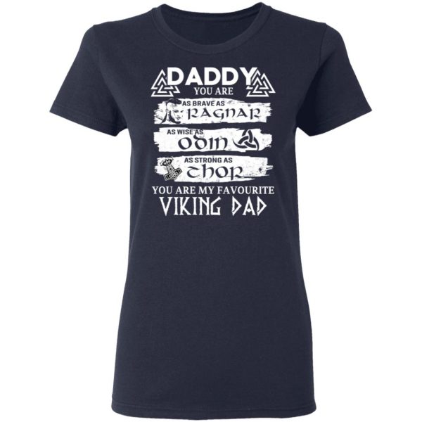 Daddy You Are As Brave As Ragnar As Wise As Odin As Strong As Thor Viking Dad T-Shirts 7