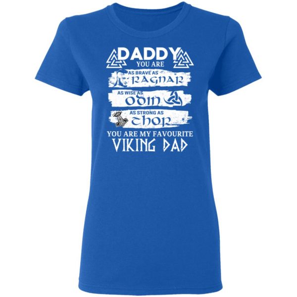 Daddy You Are As Brave As Ragnar As Wise As Odin As Strong As Thor Viking Dad T-Shirts 8