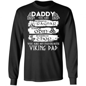 Daddy You Are As Brave As Ragnar As Wise As Odin As Strong As Thor Viking Dad T-Shirts 21