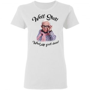 Leslie Jordan Well Shit What Are Y'all Doing T-Shirts 5