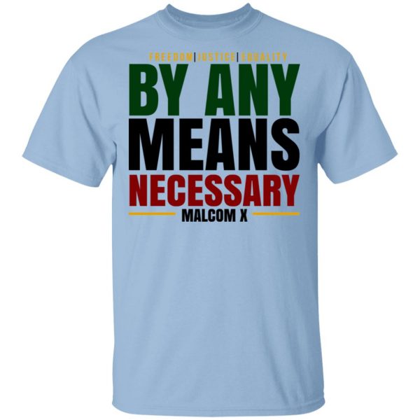Freedom Justice Equality By Any Means Necessary Malcom X T-Shirts 1