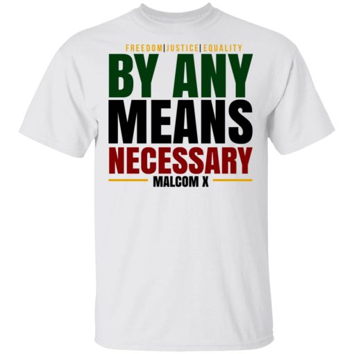 Freedom Justice Equality By Any Means Necessary Malcom X T-Shirts - Image 2