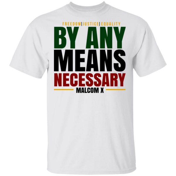 Freedom Justice Equality By Any Means Necessary Malcom X T-Shirts 2