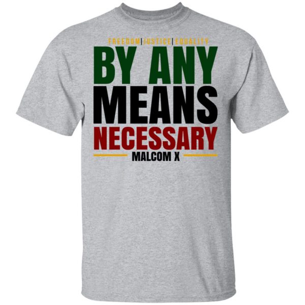 Freedom Justice Equality By Any Means Necessary Malcom X T-Shirts 3
