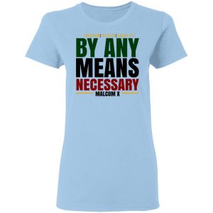 Freedom Justice Equality By Any Means Necessary Malcom X T-Shirts 15