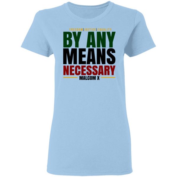 Freedom Justice Equality By Any Means Necessary Malcom X T-Shirts 4
