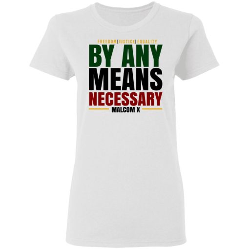 Freedom Justice Equality By Any Means Necessary Malcom X T-Shirts - Image 5