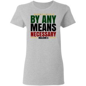 Freedom Justice Equality By Any Means Necessary Malcom X T-Shirts 17
