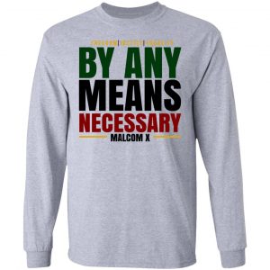 Freedom Justice Equality By Any Means Necessary Malcom X T-Shirts 18
