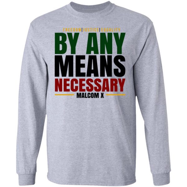 Freedom Justice Equality By Any Means Necessary Malcom X T-Shirts 7