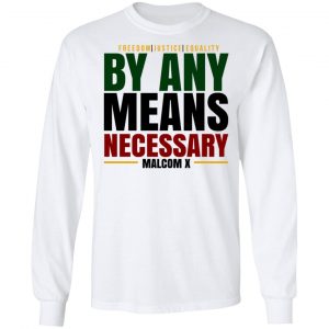 Freedom Justice Equality By Any Means Necessary Malcom X T-Shirts 19