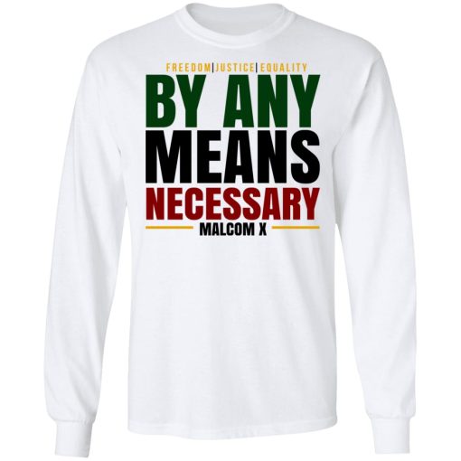 Freedom Justice Equality By Any Means Necessary Malcom X T-Shirts - Image 8