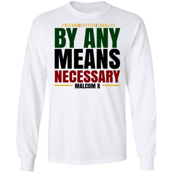 Freedom Justice Equality By Any Means Necessary Malcom X T-Shirts 8