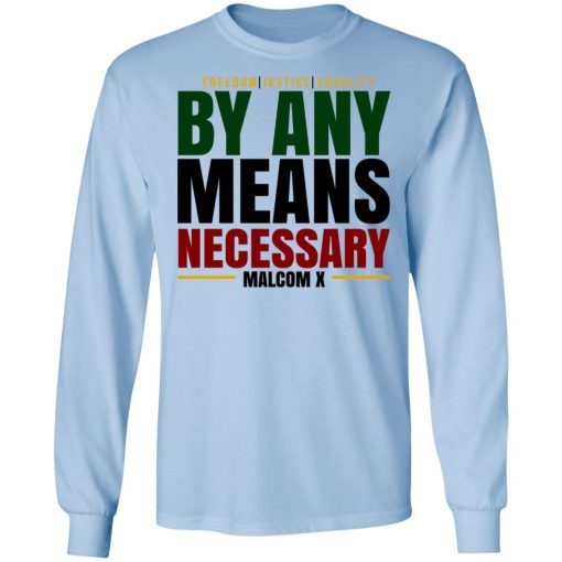 Freedom Justice Equality By Any Means Necessary Malcom X T-Shirts - Image 9