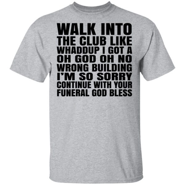 What Into The Club Like Whaddup I Got A Oh God Oh No Wrong Building T-Shirts 3