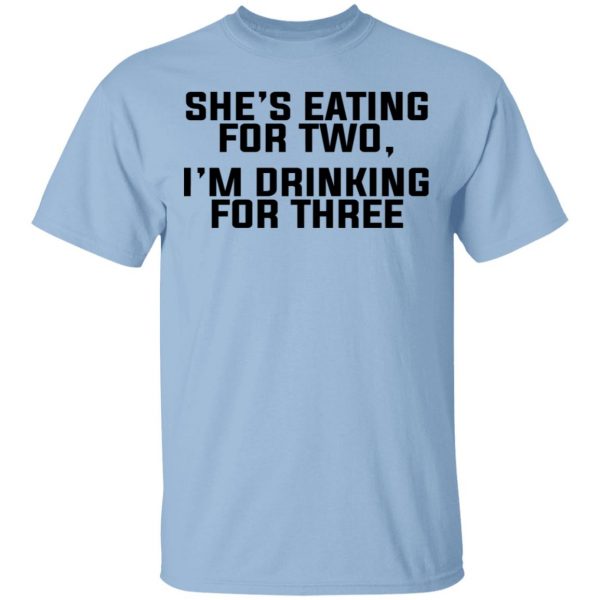 She's Eating For Two I'm Drinking For Three T-Shirts 1