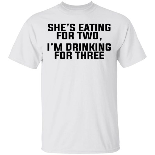 She's Eating For Two I'm Drinking For Three T-Shirts 2