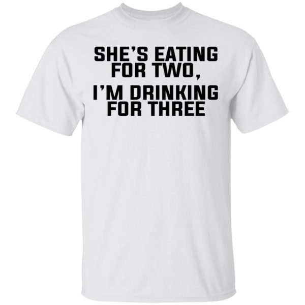 She's Eating For Two I'm Drinking For Three T-Shirts 2