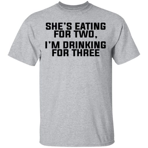 She's Eating For Two I'm Drinking For Three T-Shirts - Image 3