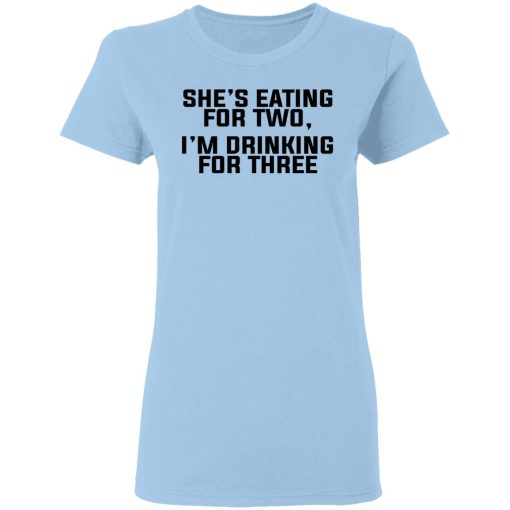 She's Eating For Two I'm Drinking For Three T-Shirts - Image 4