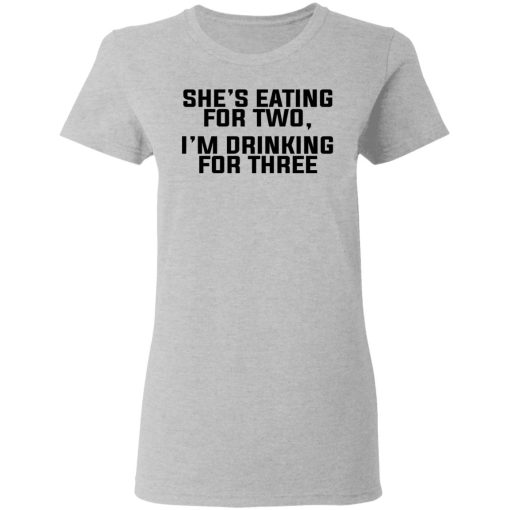 She's Eating For Two I'm Drinking For Three T-Shirts - Image 6