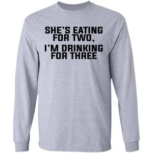 She's Eating For Two I'm Drinking For Three T-Shirts 18