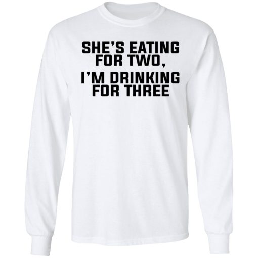 She's Eating For Two I'm Drinking For Three T-Shirts - Image 8