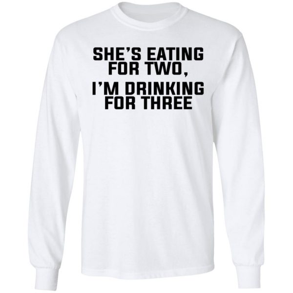 She's Eating For Two I'm Drinking For Three T-Shirts 8