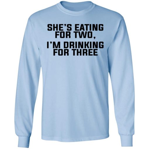 She's Eating For Two I'm Drinking For Three T-Shirts - Image 9